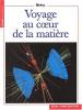 VOYAGE AU COEUR DE LA MATIERE