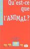 QU'EST-CE QUE L'ANIMAL ?
