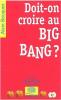 DOIT-ON CROIRE AU BIG BANG ?