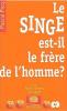 LE SINGE EST-IL LE FRERE DE L'HOMME ?