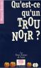 QU'EST-CE QU'UN TROU NOIR ?