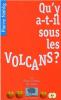 QU'Y A-T-IL SOUS LES VOLCANS ?